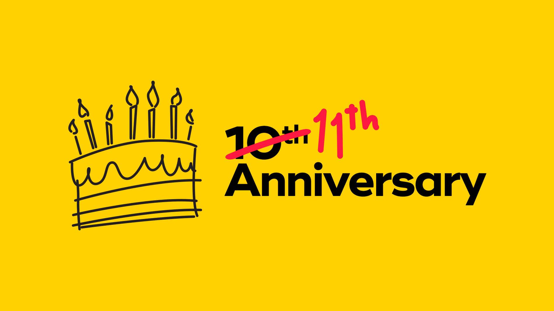 Yellow background featuring a hand-drawn cake with ten candles. The text says '10th Anniversary,' with '10th' crossed out and replaced by '11th' in red.